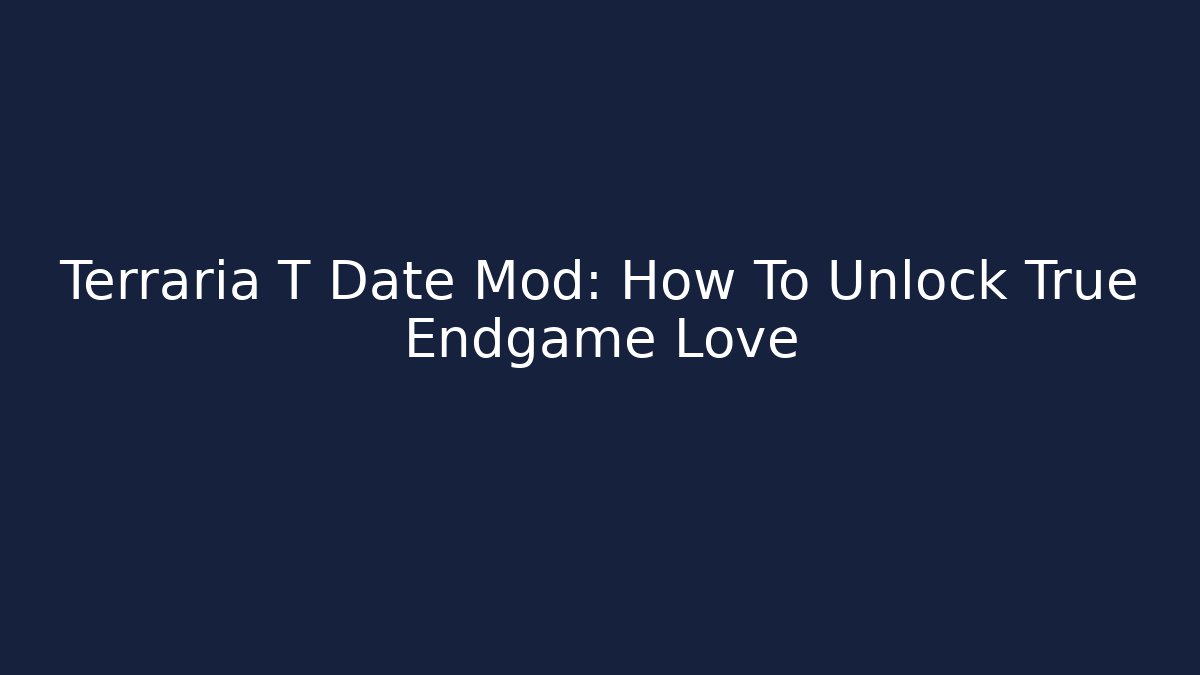 Terraria T Date Mod: How To Unlock True Endgame Love - Felix Cat Insurance