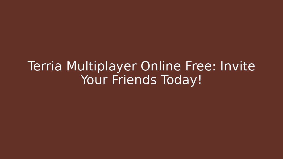 Terria Multiplayer Online Free: Invite Your Friends Today!