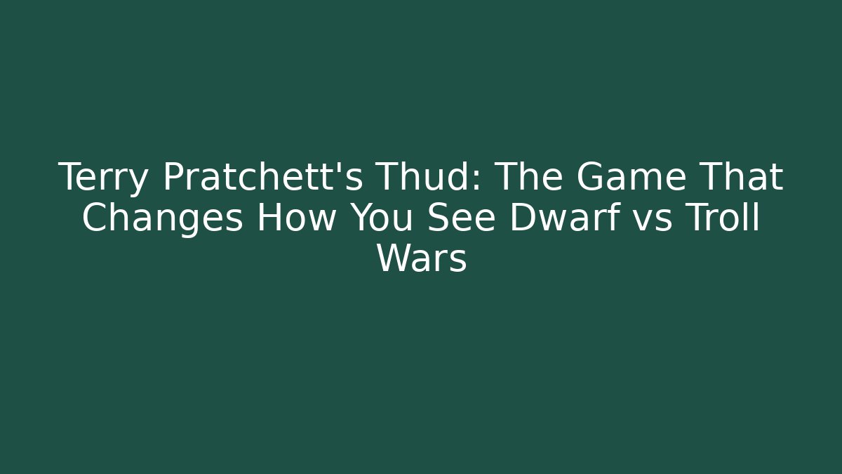 Terry Pratchett's Thud: The Game That Changes How You See Dwarf vs Troll Wars