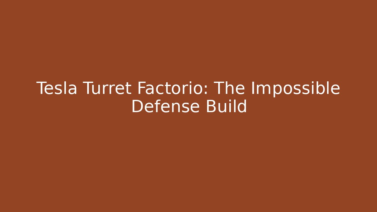 Tesla Turret Factorio: The Impossible Defense Build