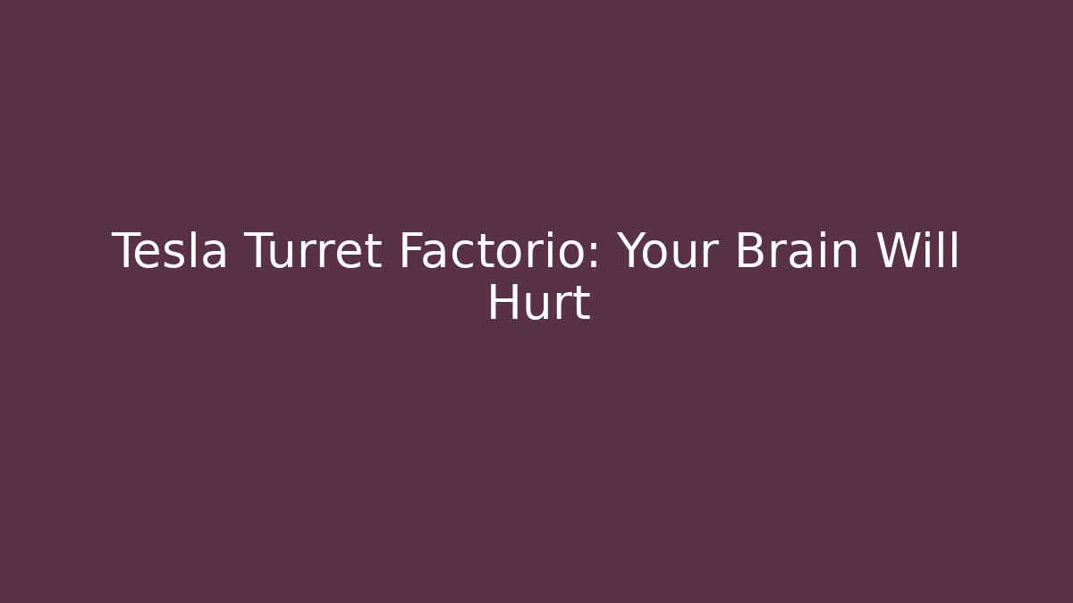 Tesla Turret Factorio: Your Brain Will Hurt