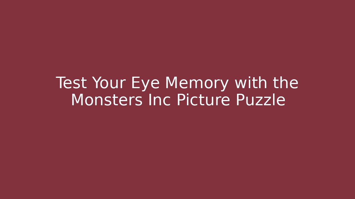 Test Your Eye Memory with the Monsters Inc Picture Puzzle