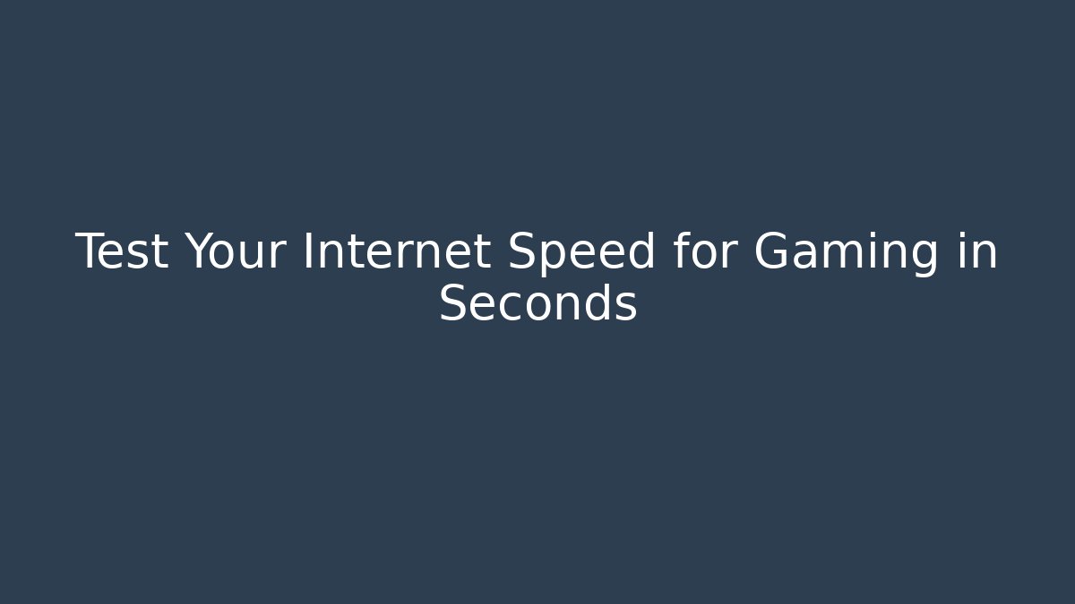 Test Your Internet Speed for Gaming in Seconds