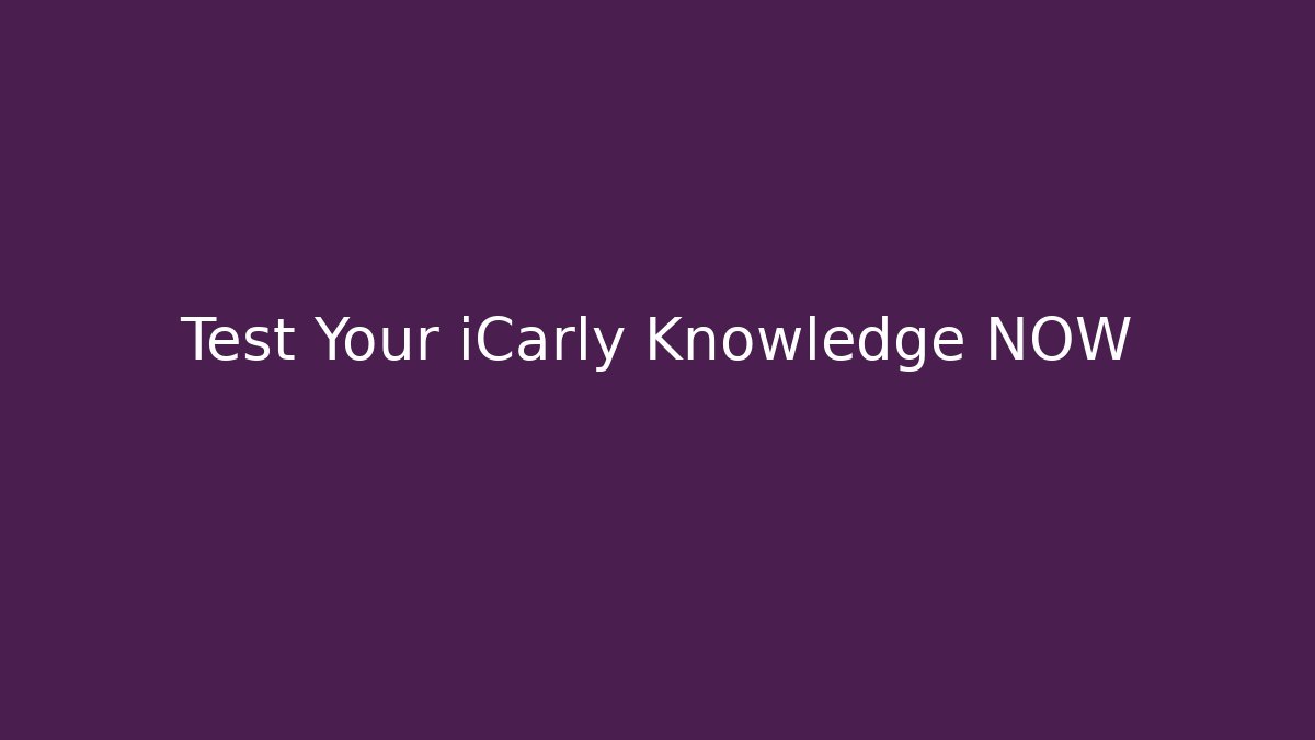 Test Your iCarly Knowledge NOW