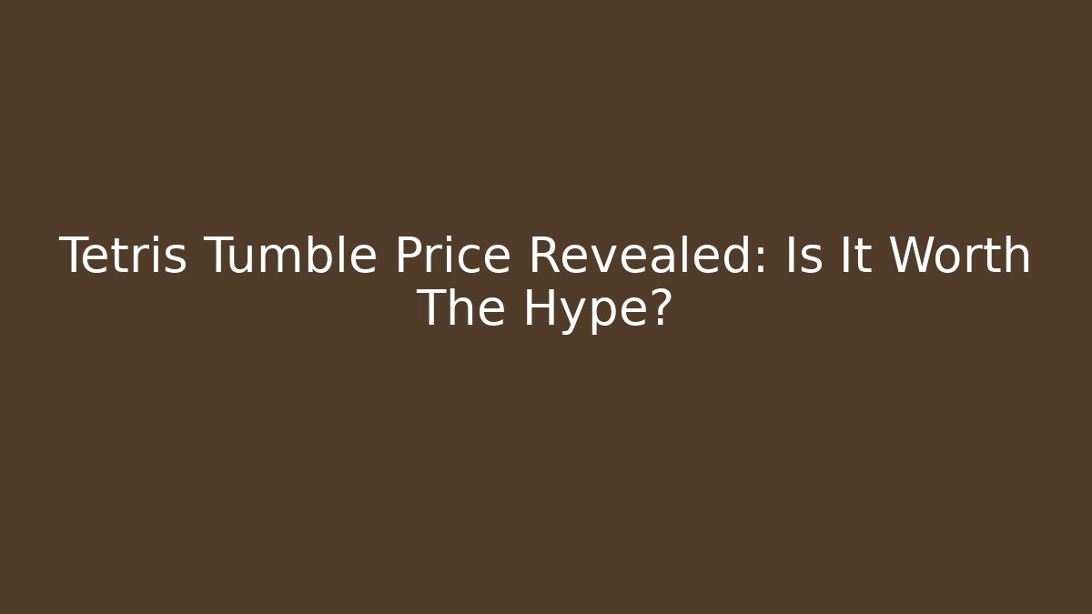 Tetris Tumble Price Revealed: Is It Worth The Hype?