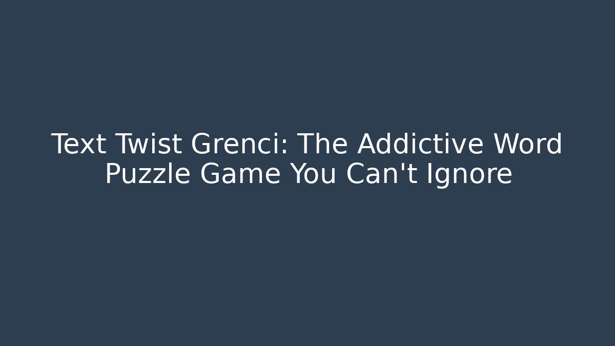 Text Twist Grenci: The Addictive Word Puzzle Game You Can't Ignore