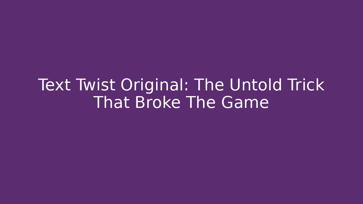 Text Twist Original: The Untold Trick That Broke The Game