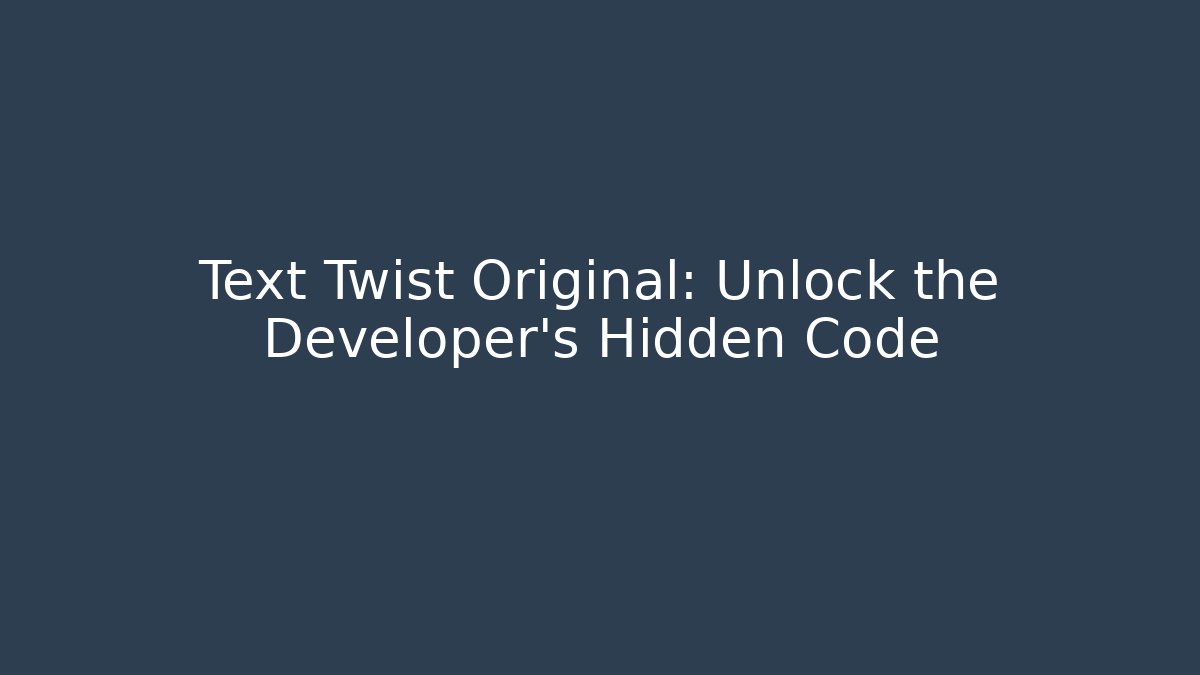 Text Twist Original: Unlock the Developer’s Hidden Code