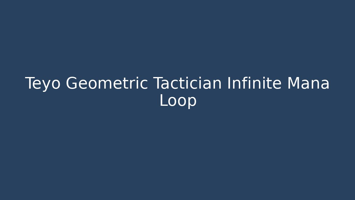 Teyo Geometric Tactician Infinite Mana Loop - Felix Cat Insurance