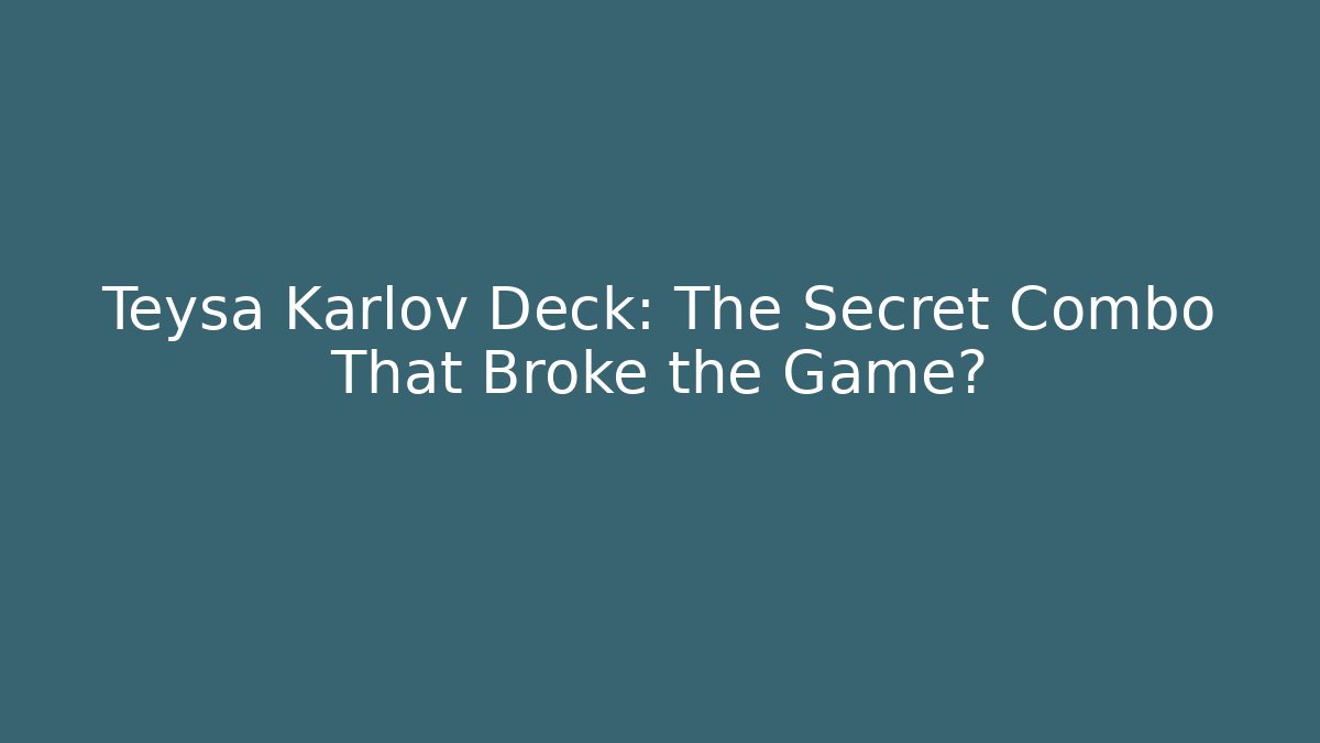 Teysa Karlov Deck: The Secret Combo That Broke the Game?