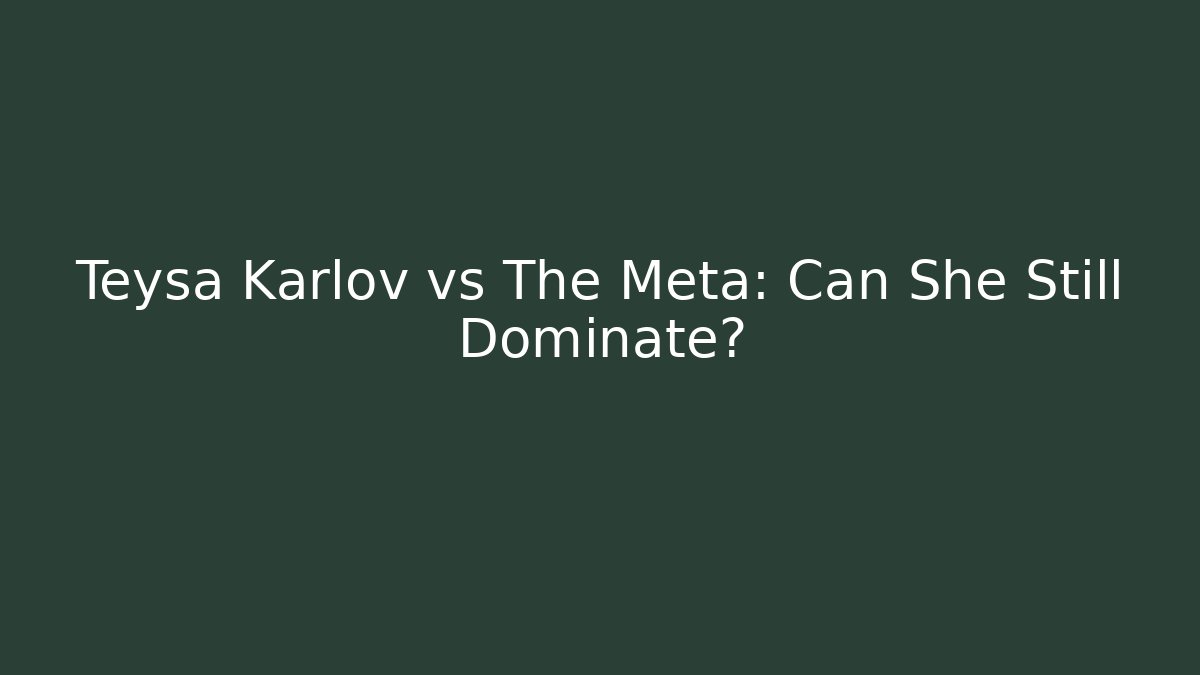 Teysa Karlov vs The Meta: Can She Still Dominate?