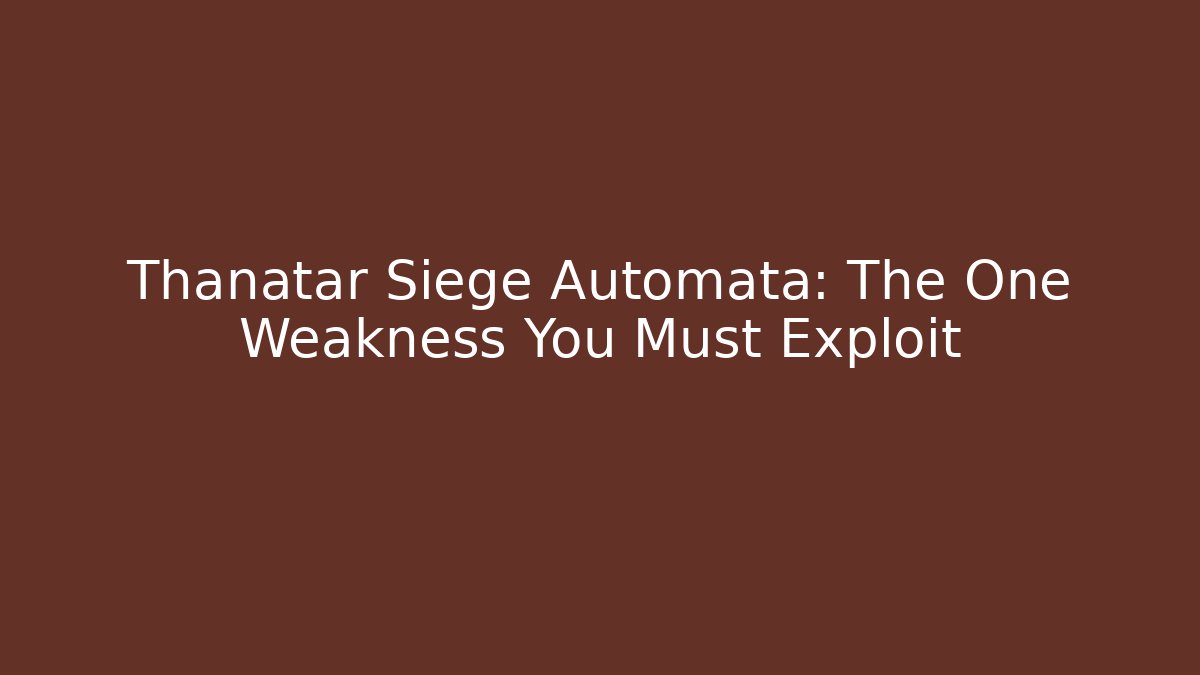 Thanatar Siege Automata: The One Weakness You Must Exploit - Felix Cat Insurance