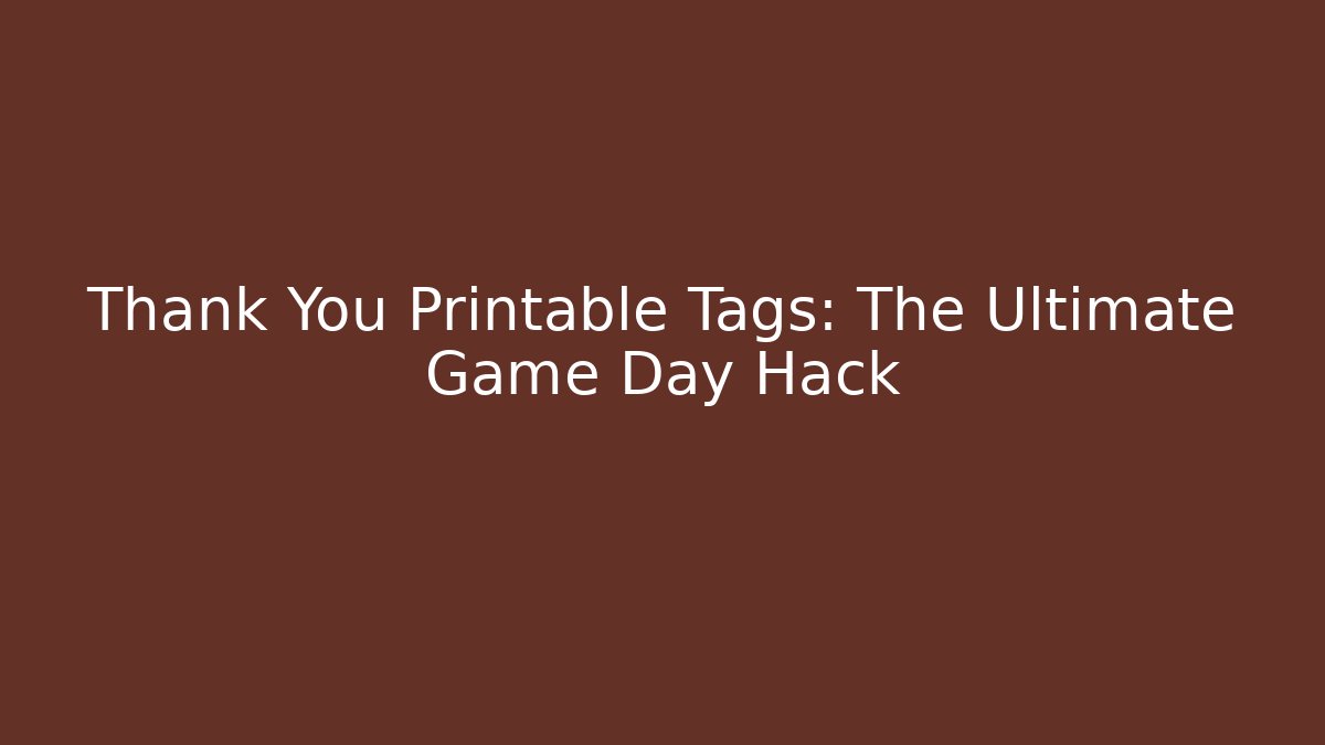 Thank You Printable Tags: The Ultimate Game Day Hack - Felix Cat Insurance