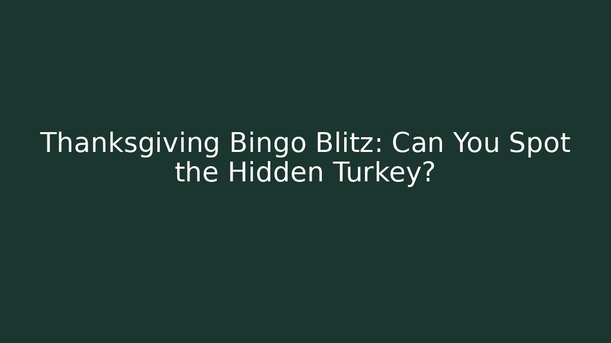 Thanksgiving Bingo Blitz: Can You Spot the Hidden Turkey?