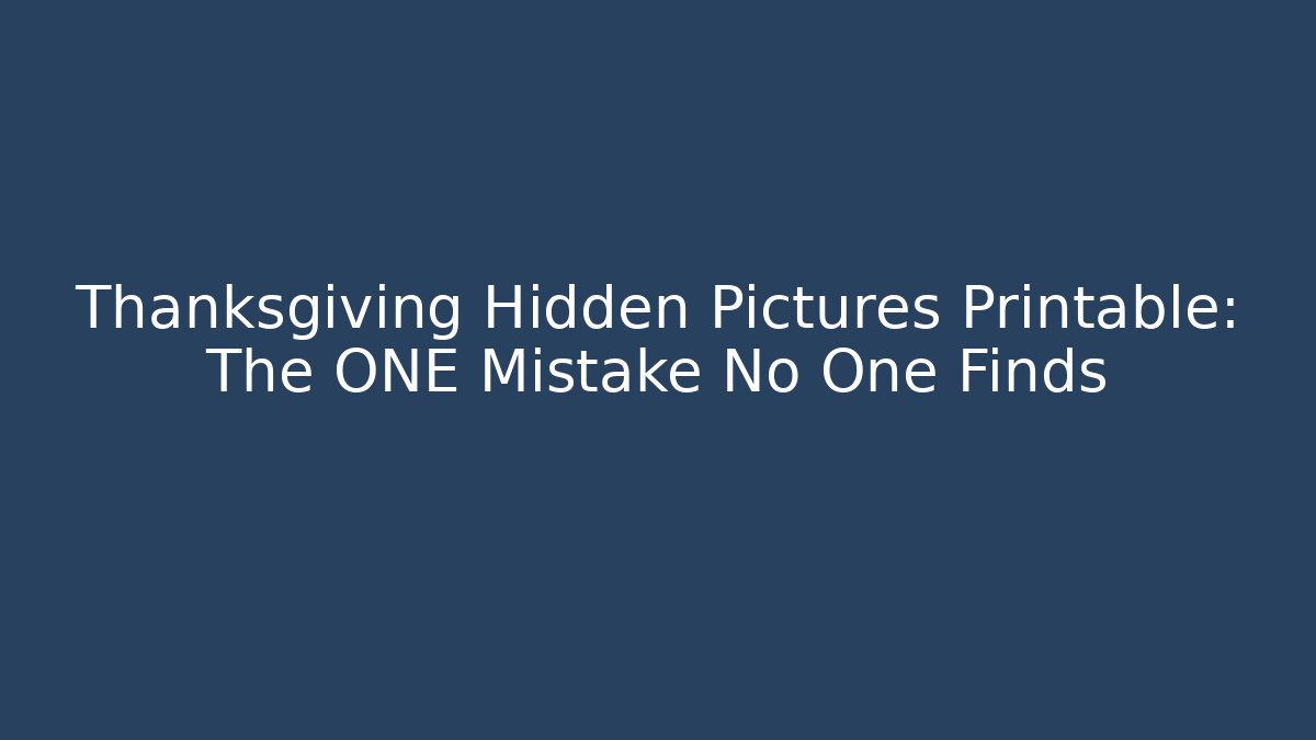 Thanksgiving Hidden Pictures Printable: The ONE Mistake No One Finds