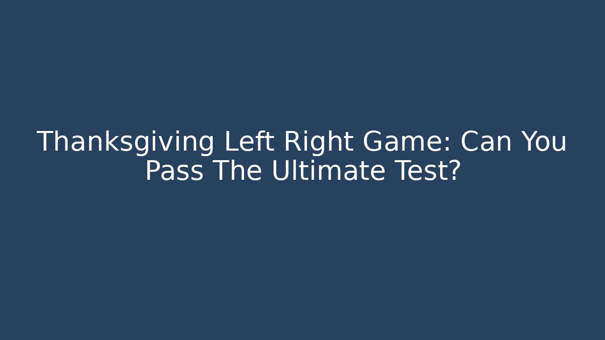 Thanksgiving Left Right Game: Can You Pass The Ultimate Test? - Felix Cat Insurance