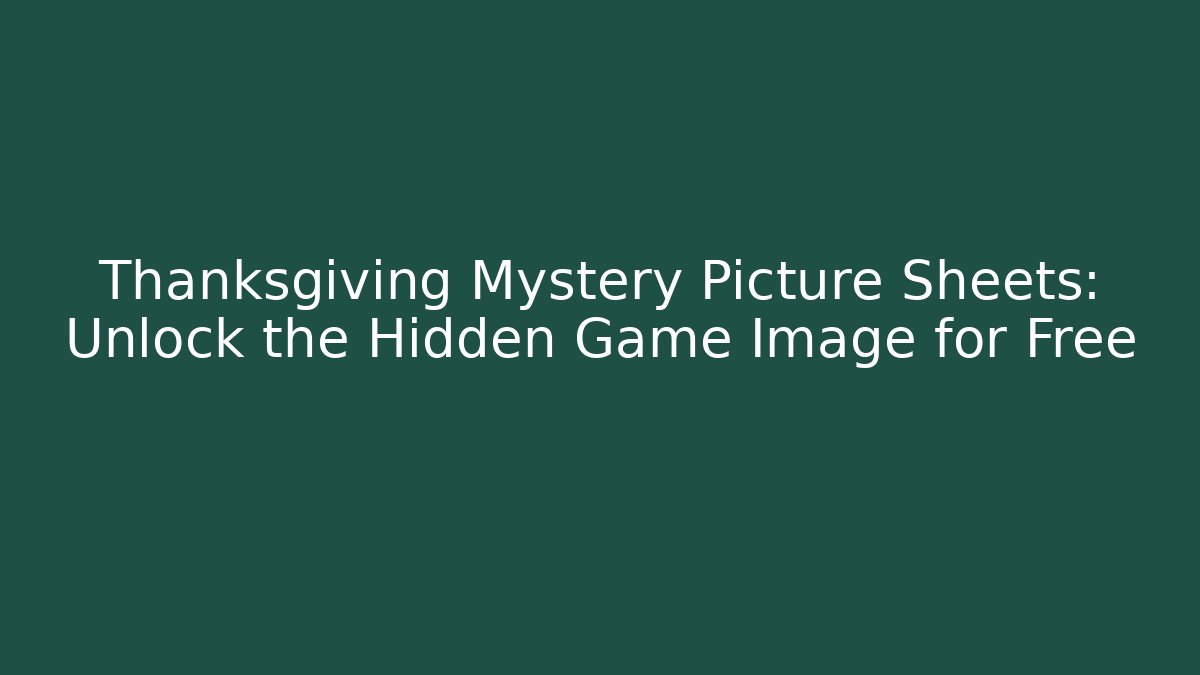 Thanksgiving Mystery Picture Sheets: Unlock the Hidden Game Image for Free