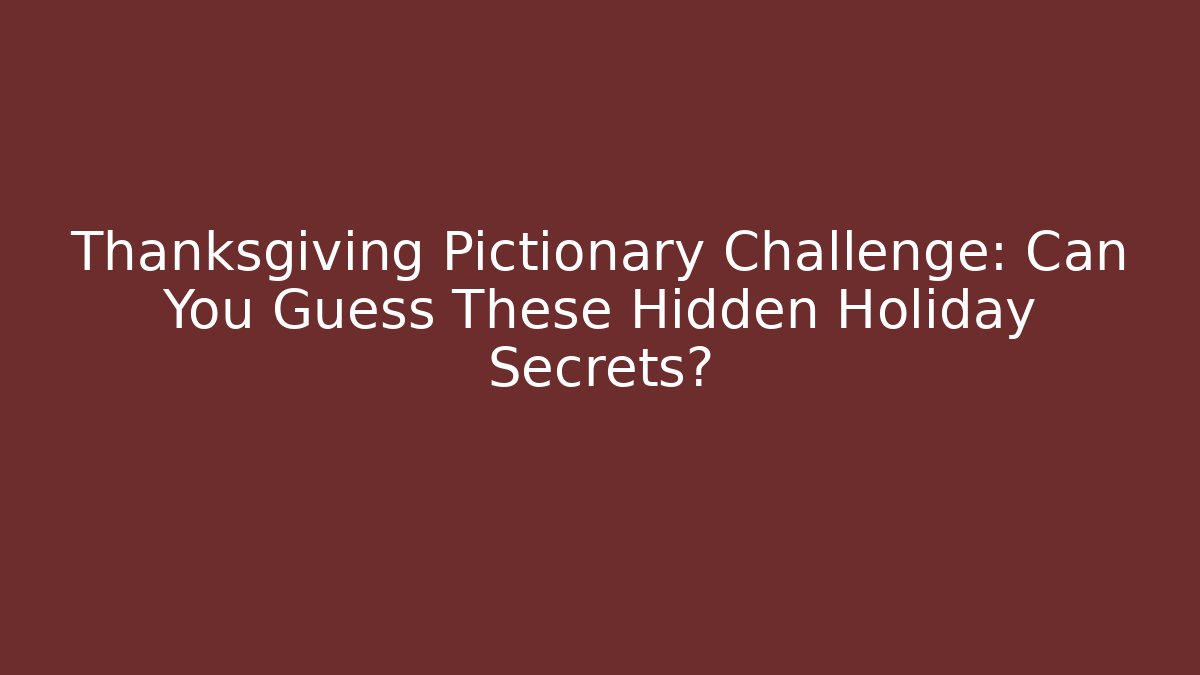 Thanksgiving Pictionary Challenge: Can You Guess These Hidden Holiday Secrets?