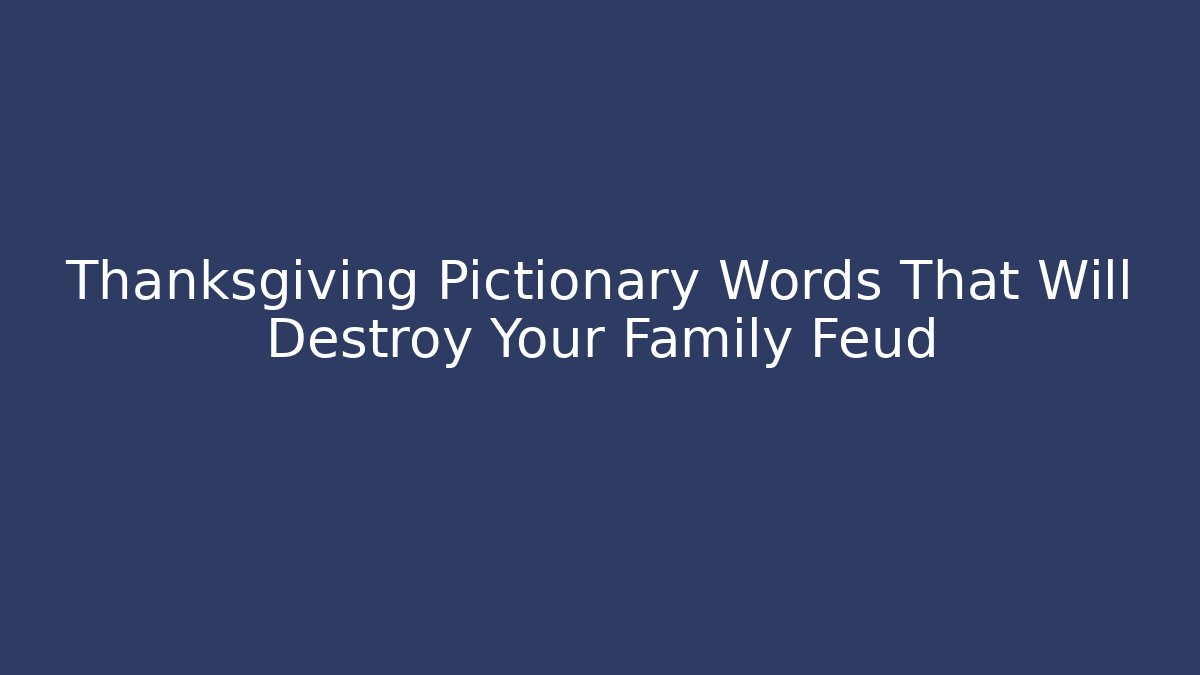 Thanksgiving Pictionary Words That Will Destroy Your Family Feud - Felix Cat Insurance