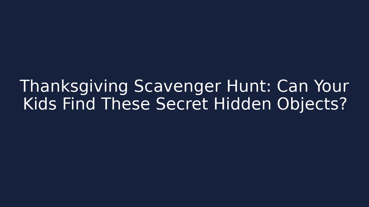 Thanksgiving Scavenger Hunt: Can Your Kids Find These Secret Hidden Objects?