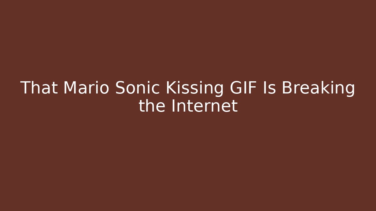 That Mario Sonic Kissing GIF Is Breaking the Internet