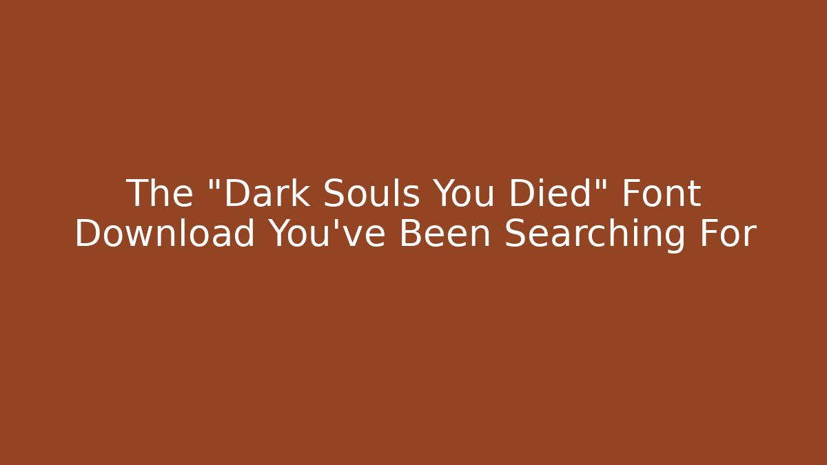The "Dark Souls You Died" Font Download You've Been Searching For