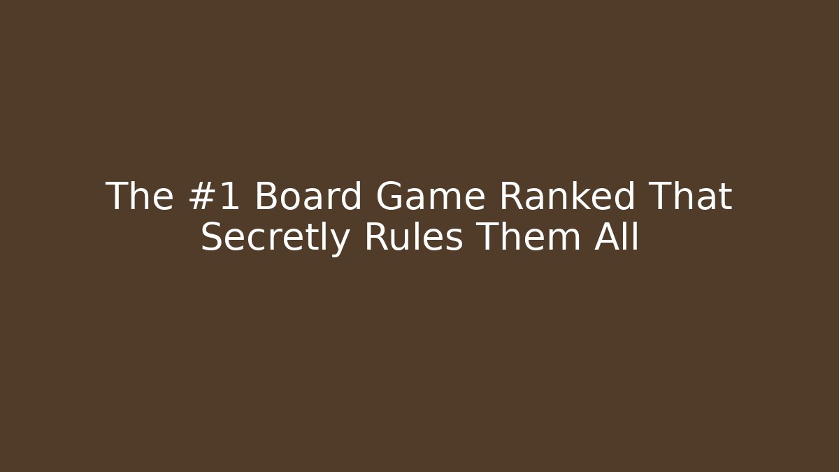 The #1 Board Game Ranked That Secretly Rules Them All
