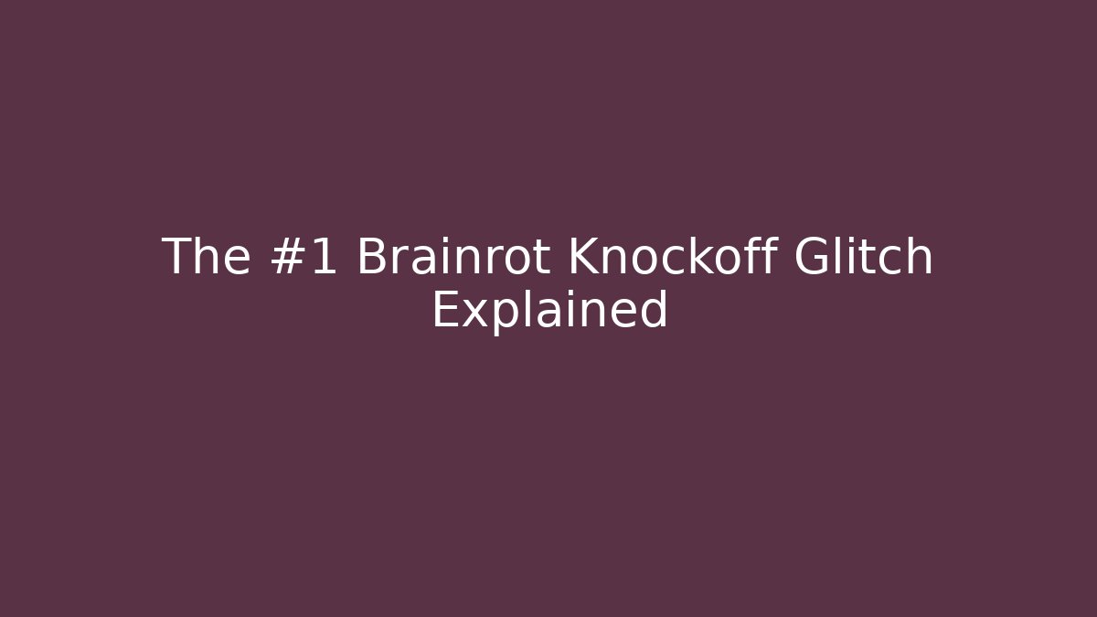 The #1 Brainrot Knockoff Glitch Explained