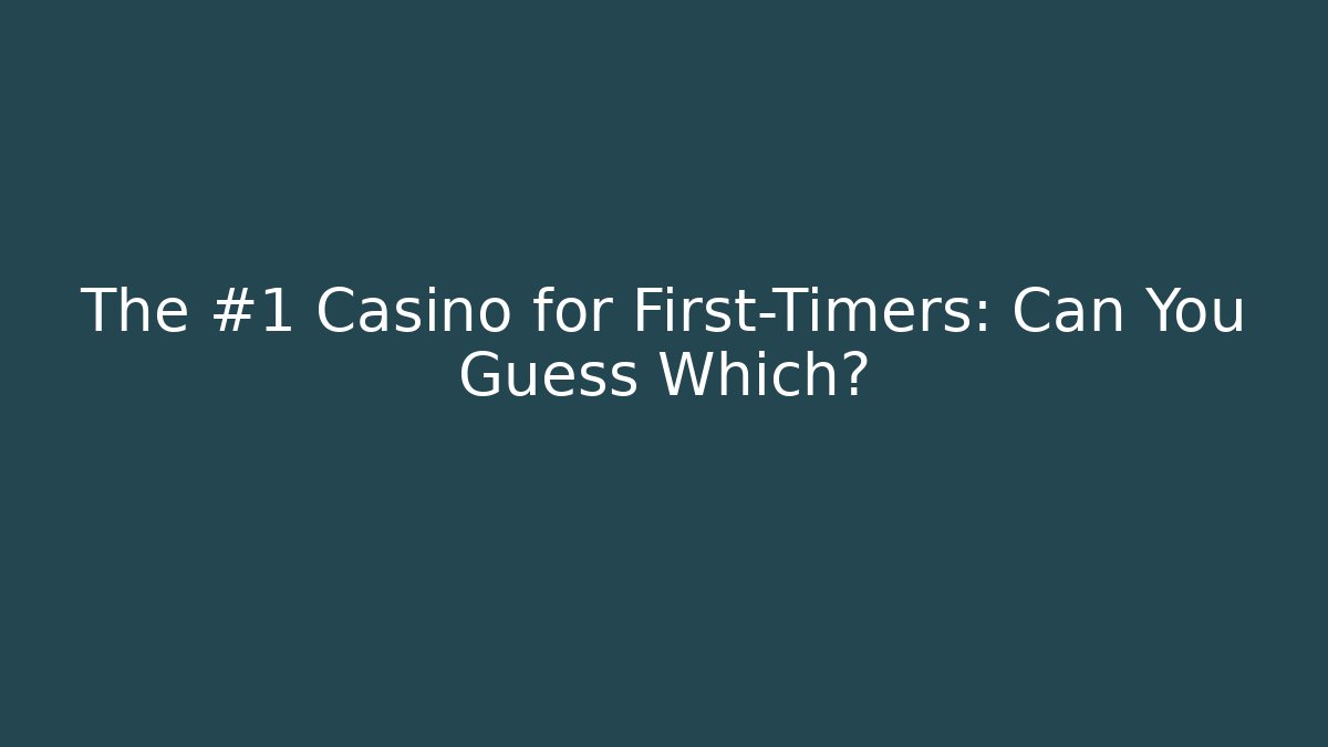 The #1 Casino for First-Timers: Can You Guess Which?