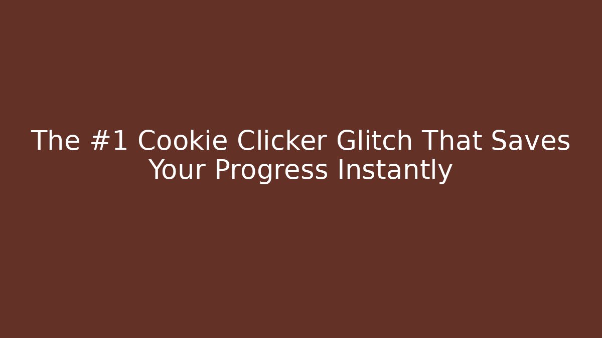 The #1 Cookie Clicker Glitch That Saves Your Progress Instantly