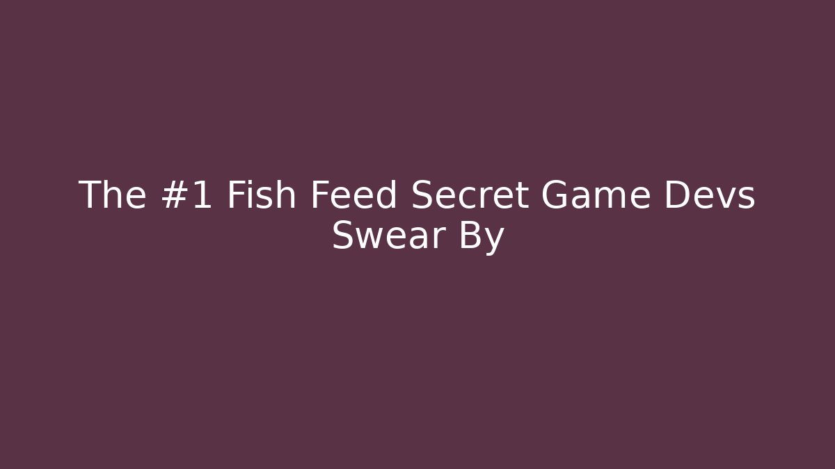The #1 Fish Feed Secret Game Devs Swear By