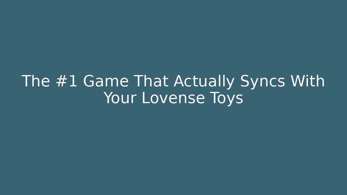 The #1 Game That Actually Syncs With Your Lovense Toys
