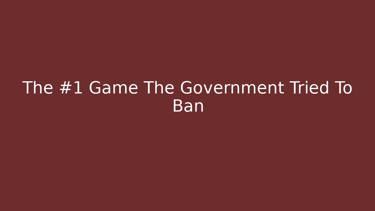 The #1 Game The Government Tried To Ban