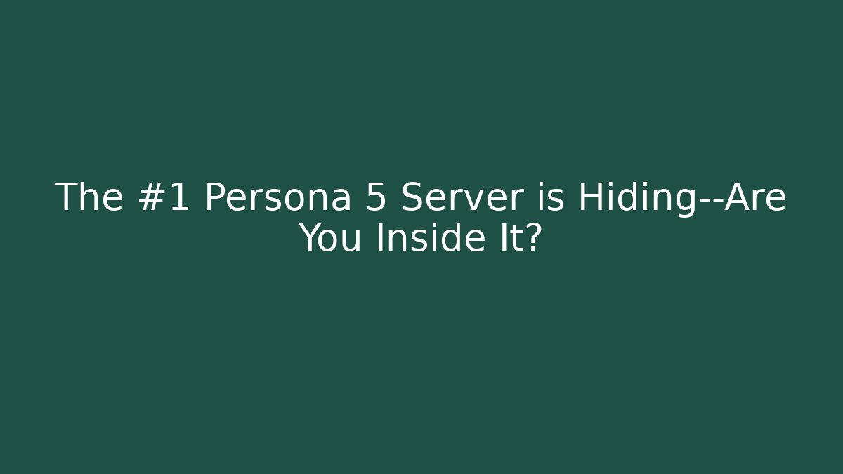 The #1 Persona 5 Server is Hiding—Are You Inside It?