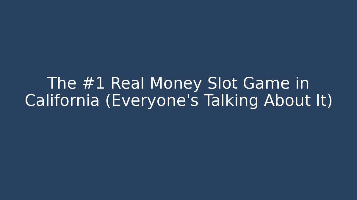 The #1 Real Money Slot Game in California (Everyone's Talking About It)