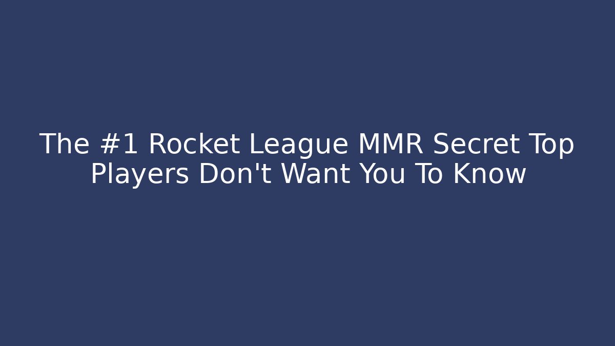 The #1 Rocket League MMR Secret Top Players Don’t Want You To Know