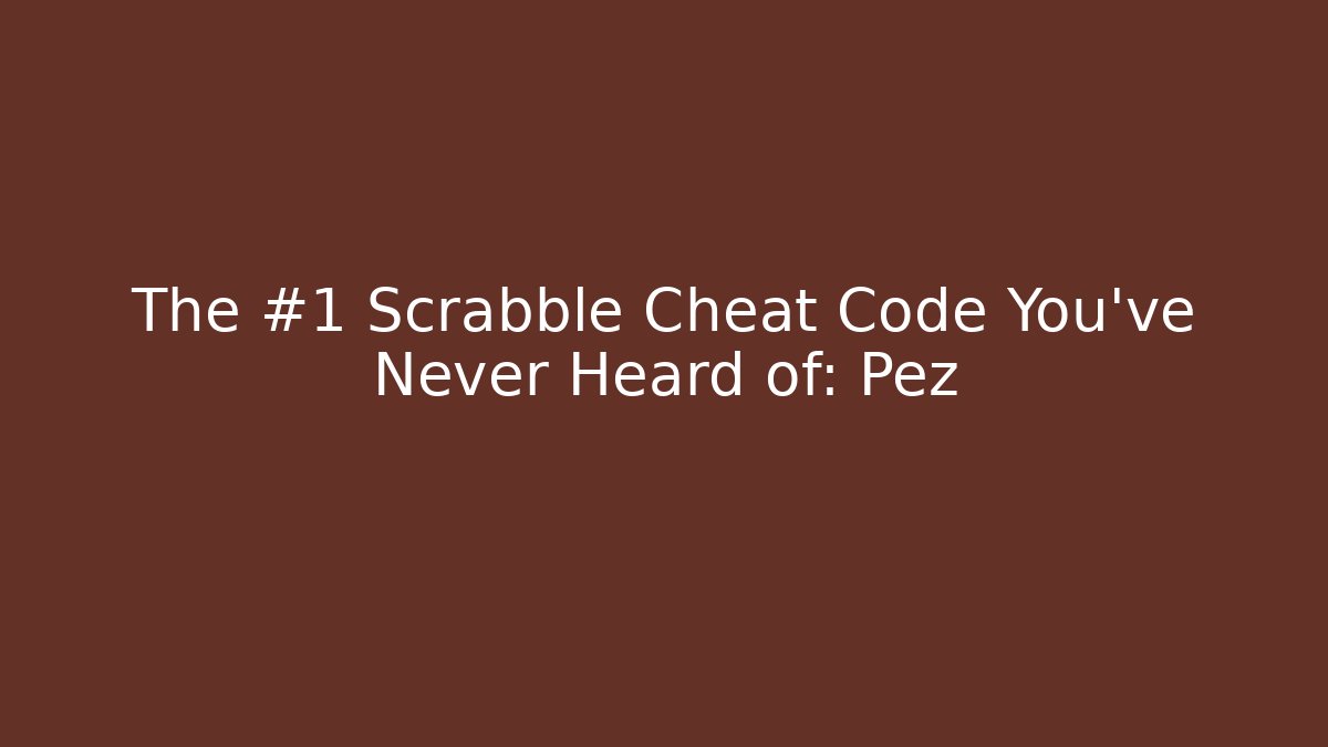The #1 Scrabble Cheat Code You've Never Heard of: Pez