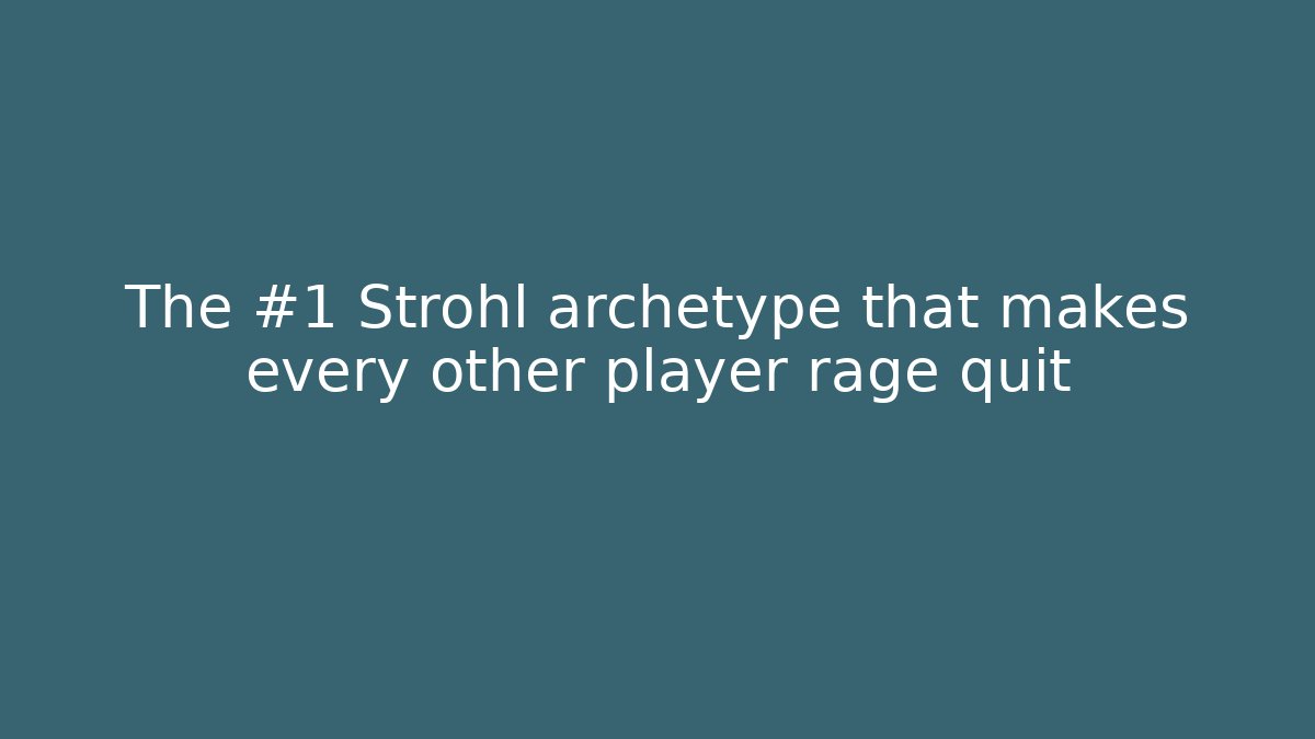 The #1 Strohl archetype that makes every other player rage quit