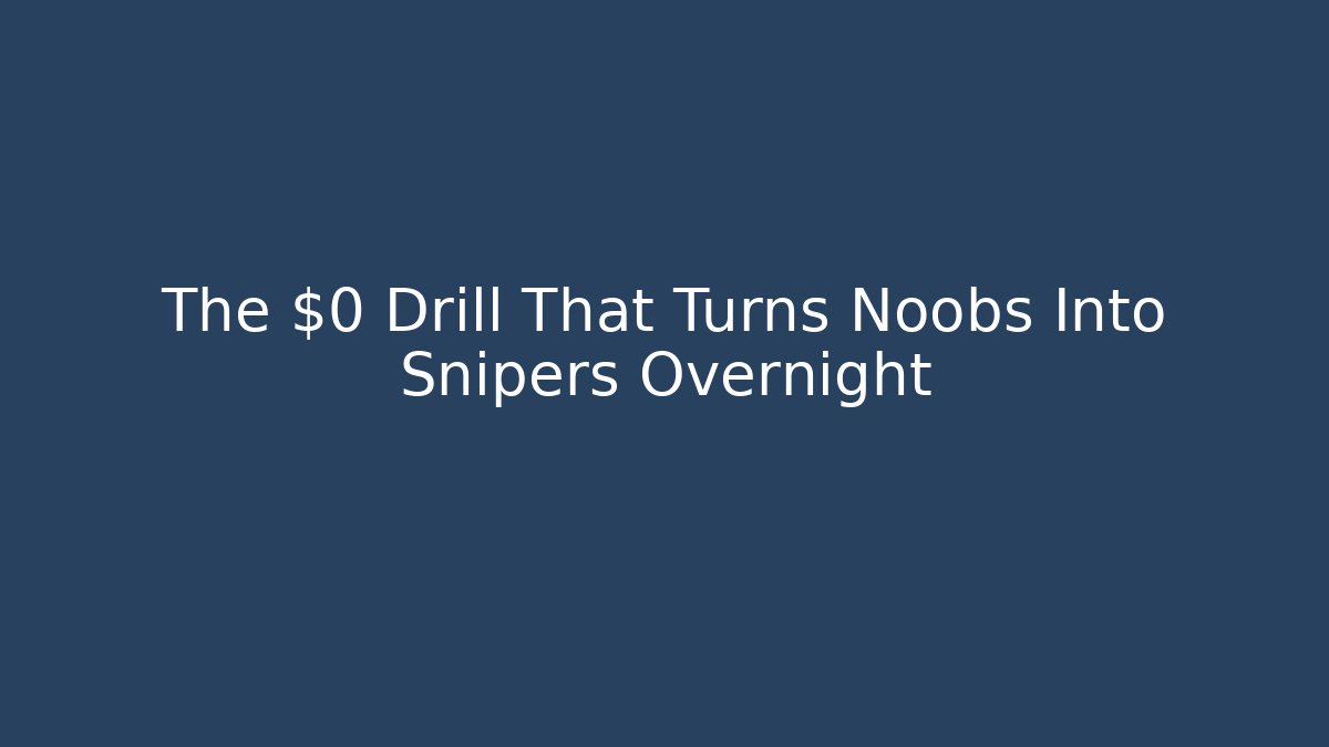 The $0 Drill That Turns Noobs Into Snipers Overnight