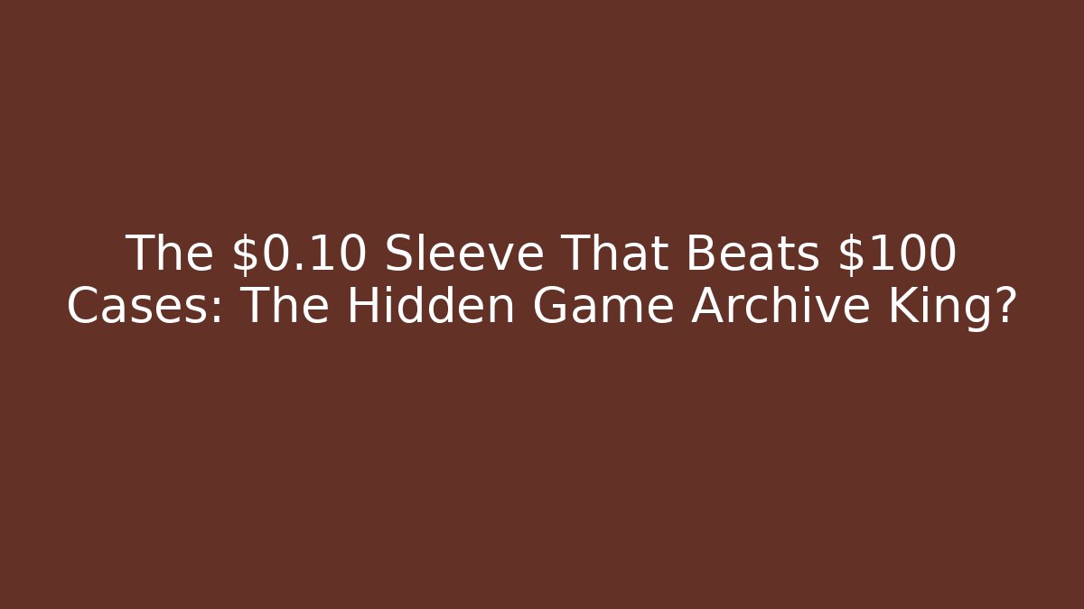 The $0.10 Sleeve That Beats $100 Cases: The Hidden Game Archive King?