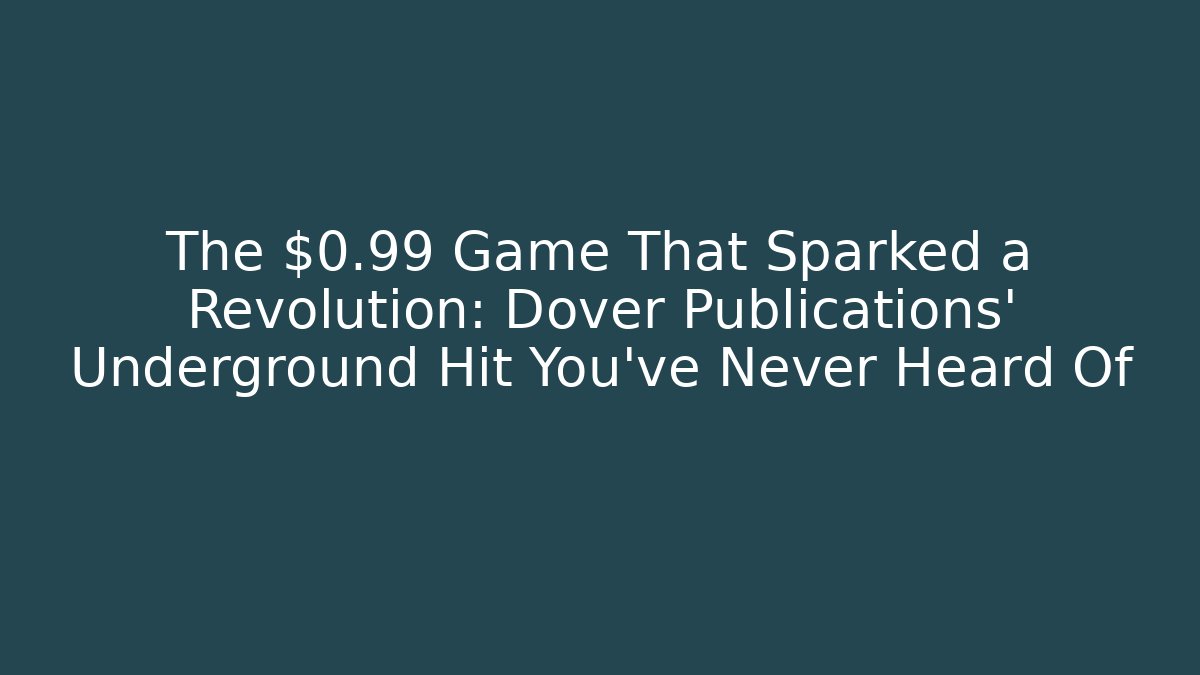 The $0.99 Game That Sparked a Revolution: Dover Publications' Underground Hit You've Never Heard Of