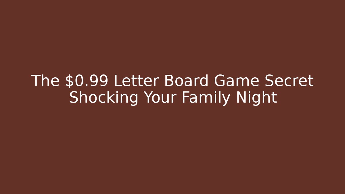 The $0.99 Letter Board Game Secret Shocking Your Family Night