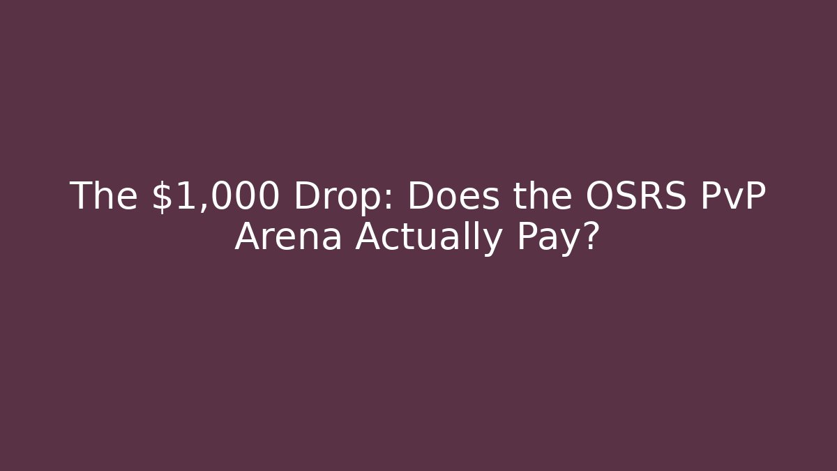 The $1,000 Drop: Does the OSRS PvP Arena Actually Pay?