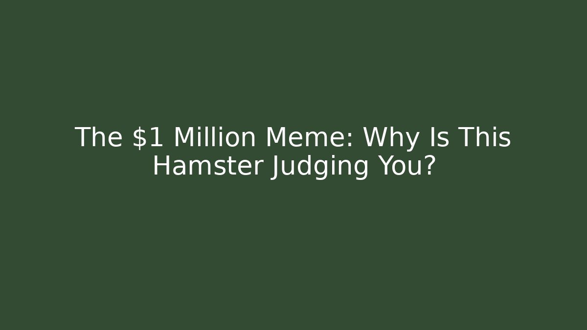 The $1 Million Meme: Why Is This Hamster Judging You?