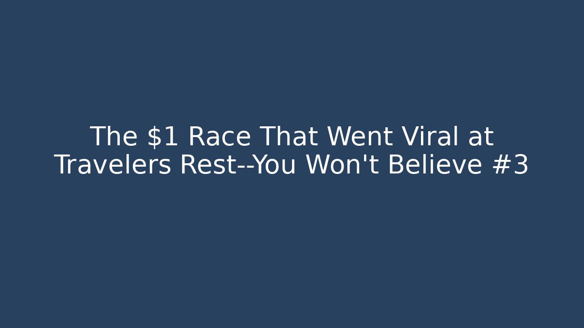 The $1 Race That Went Viral at Travelers Rest—You Won’t Believe #3