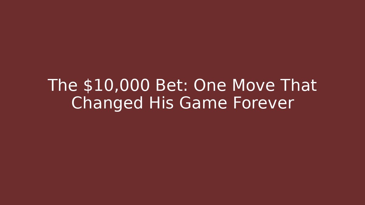 The $10,000 Bet: One Move That Changed His Game Forever
