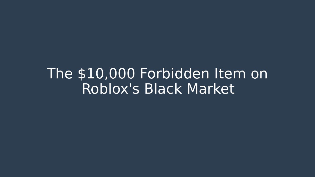 The $10,000 Forbidden Item on Roblox's Black Market