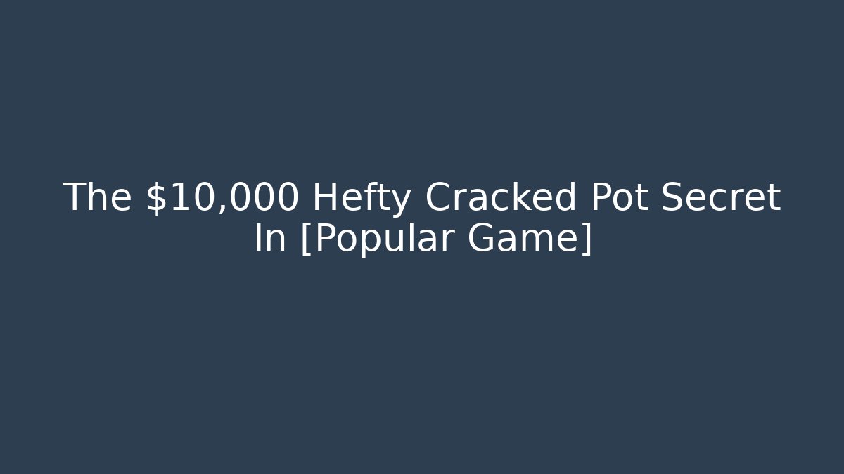 The $10,000 Hefty Cracked Pot Secret In [Popular Game] - Felix Cat Insurance