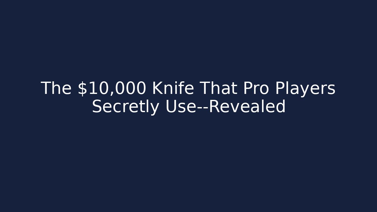 The $10,000 Knife That Pro Players Secretly Use—Revealed