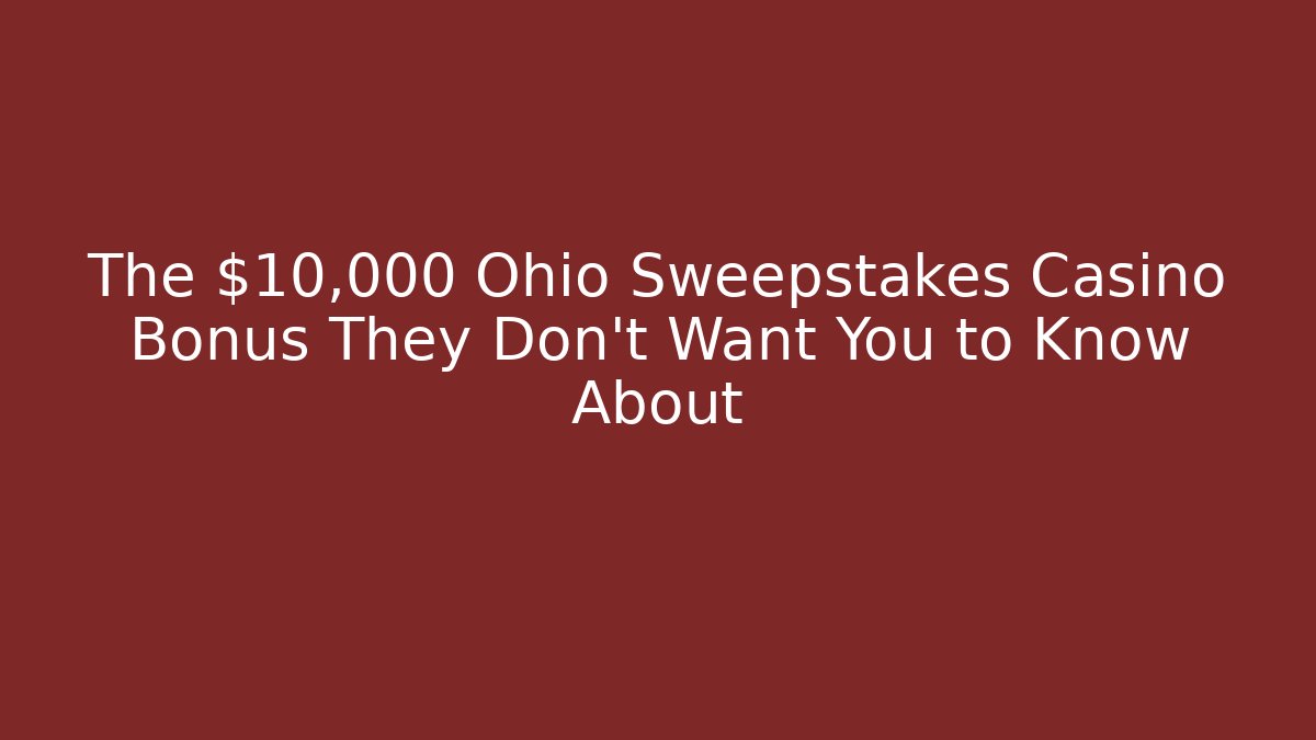 The $10,000 Ohio Sweepstakes Casino Bonus They Don't Want You to Know About
